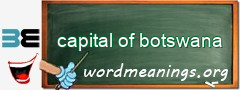 WordMeaning blackboard for capital of botswana